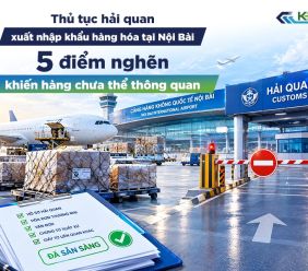 Thủ tục hải quan hàng hóa tại Nội Bài: Quy trình và lưu ý khi thông quan