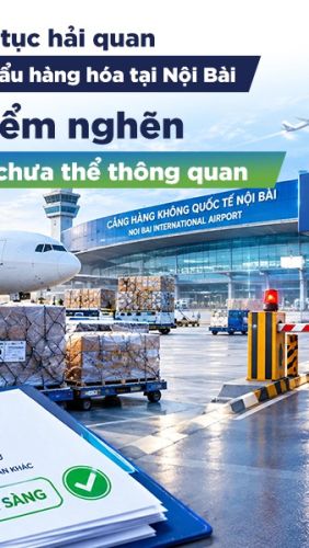 Thủ tục hải quan hàng hóa tại Nội Bài: Quy trình và lưu ý khi thông quan