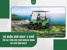 Xe điện sân golf 4 chỗ: Giải pháp tiện lợi cho khách hàng và chủ sân golf Xe điện sân golf 4 chỗ: Giải pháp tiện lợi cho khách hàng và chủ sân golf